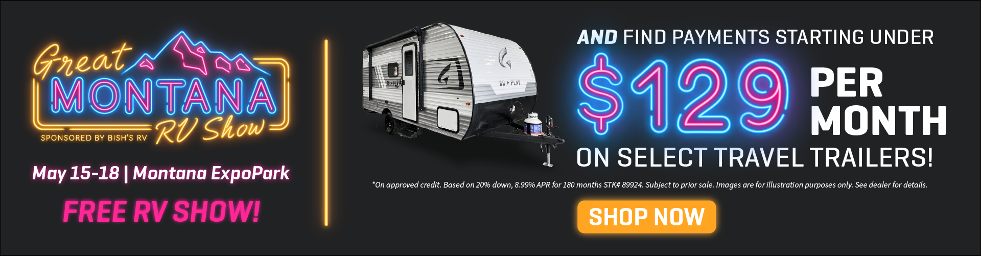 Find Payments Under $129 Per Month at the 2nd Annual Great Montana RV Show May 15-18 at Montana ExpoPark- Sponsored By BIsh's RV